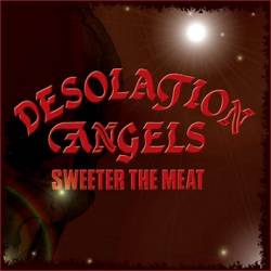 Desolation Angels : Sweeter the Meat